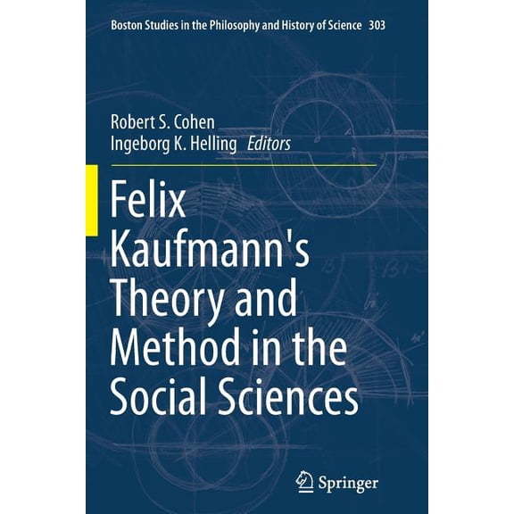 Boston Studies in the Philosophy and His Felix Kaufmann's Theory and Method in the Social Sciences, Book 303, (Paperback)