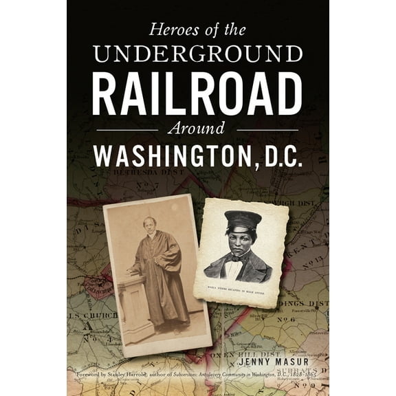 American Heritage Heroes of the Underground Railroad Around Washington, D.C., (Paperback)