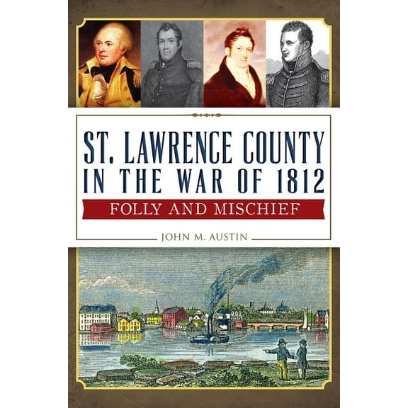 Military St. Lawrence County in the War of 1812: Folly and Mischief, (Paperback)