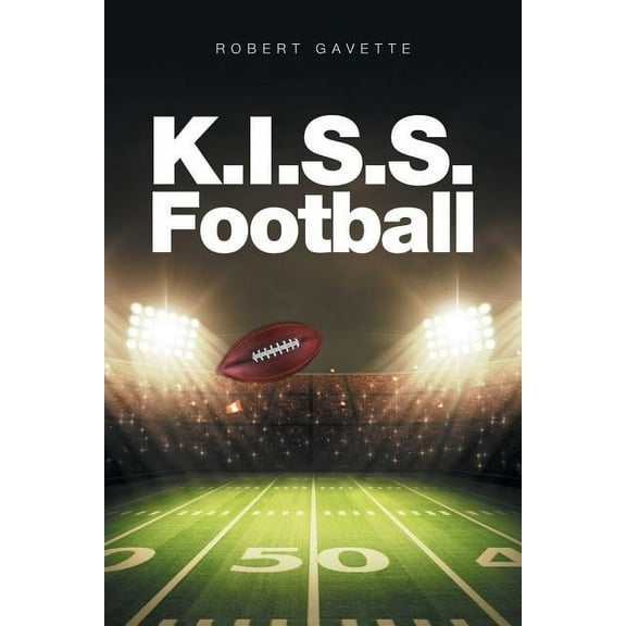 K.I.S.S. Football  Paperback  1524513970 9781524513979 Robert Gavette