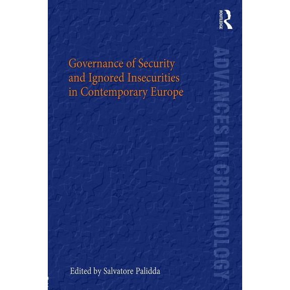 New Advances in Crime and Social Harm Governance of Security and Ignored Insecurities in Contemporary Europe, (Hardcover)