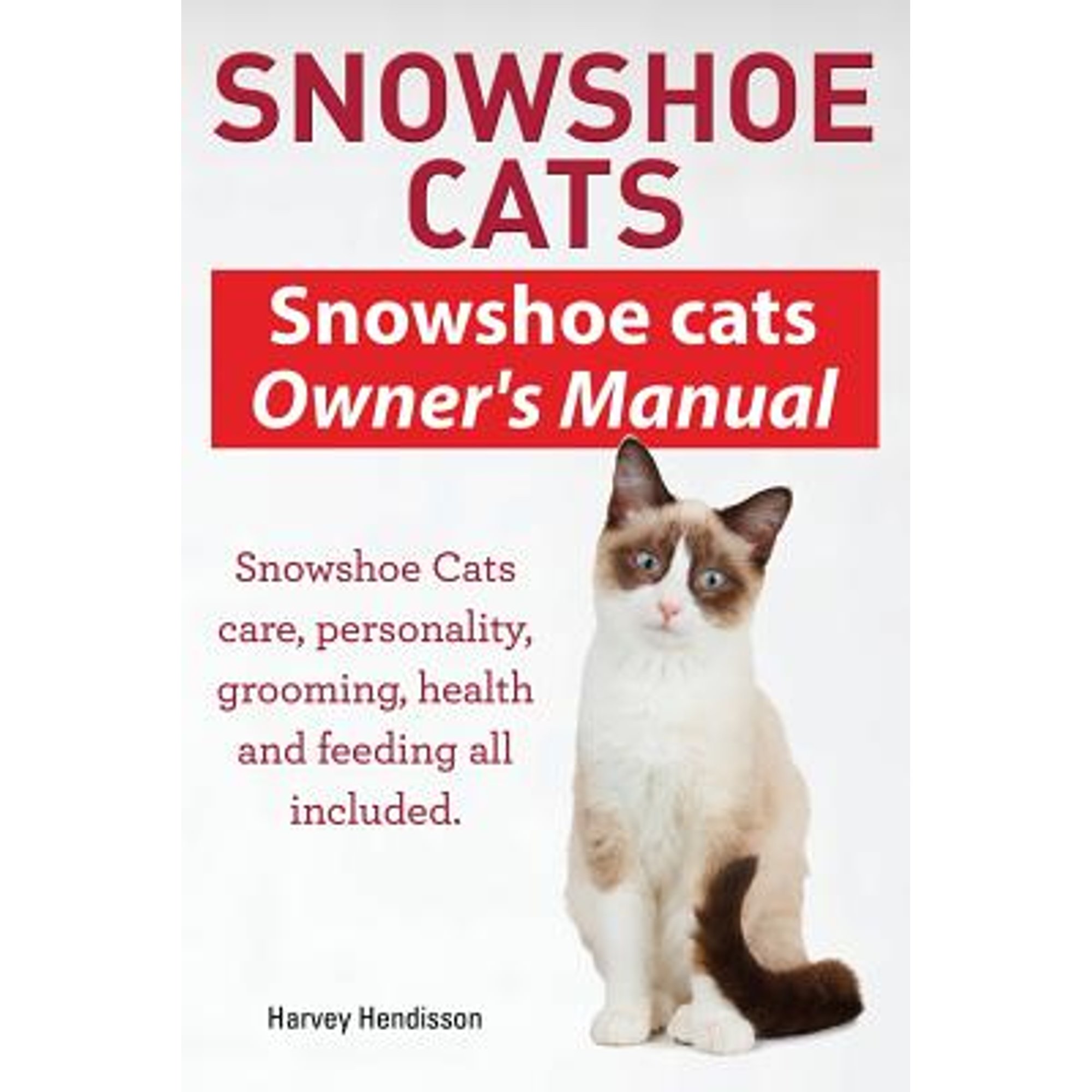 Snowshoe Cats. Snowshoe Cats Owner s Manual. Snowshoe Cats Care Personality Grooming Feeding and Health All Included. (Paperback)