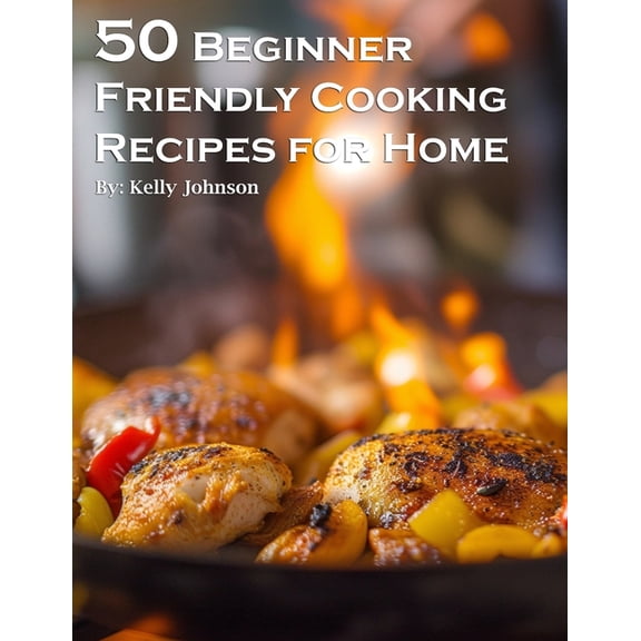 50 Beginner-Friendly Cooking Recipes for Home, (Paperback)