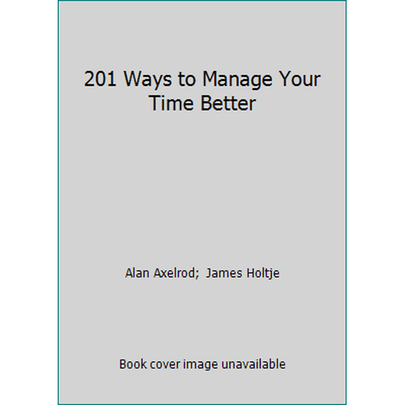 Pre-Owned 201 Ways to Manage Your Time Better (Hardcover) 1567314643 9781567314649