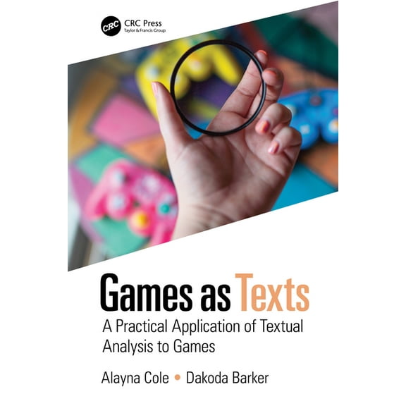 Games as Texts: A Practical Application of Textual Analysis to Games, (Hardcover)