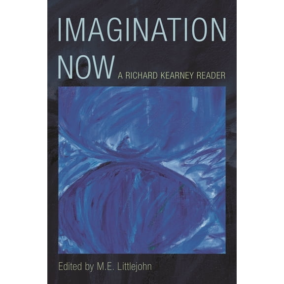 Imagination Now: A Richard Kearney Reader, (Paperback)