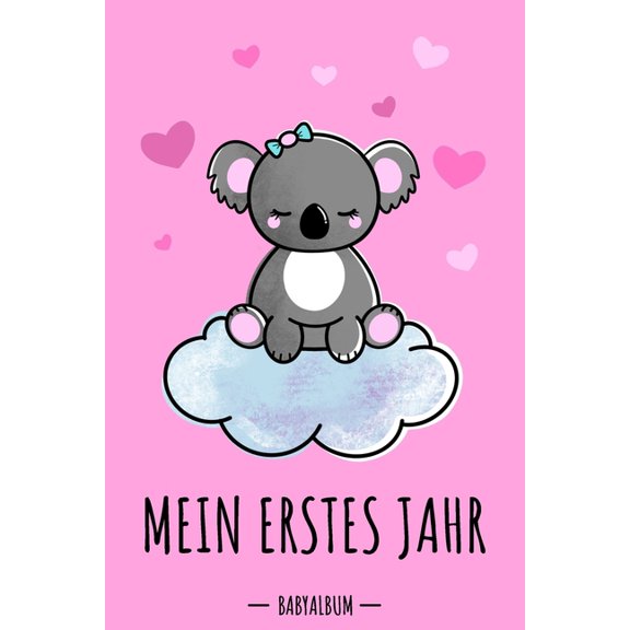Mein erstes Jahr Babyalbum: Koala Bär Babybuch zum Eintragen für Mädchen. Babytagebuch mit Erinnerungen zum Ausfüllen für das erste gemeinsame Jahr auf 120 Seiten / 9x6". Erinnerungsbuch / Geburtsgesc