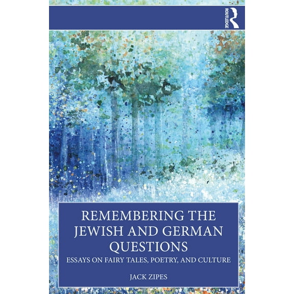 Remembering the Jewish and German Questions: Essays on Fairy Tales, Poetry, and Culture, (Paperback)