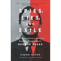 Spies, Lies, and Exile: The Extraordinary Story of Russian Double Agent George Blake, (Hardcover)