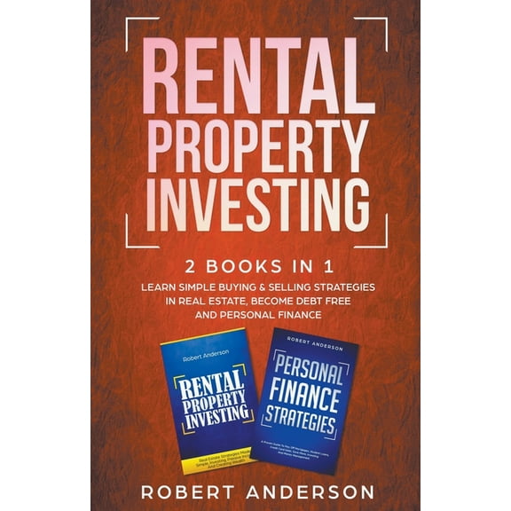 Rental Property Investing 2 Books In 1 Learn Simple Buying & Selling Strategies In Real Estate, Become Debt Free And, (Paperback)
