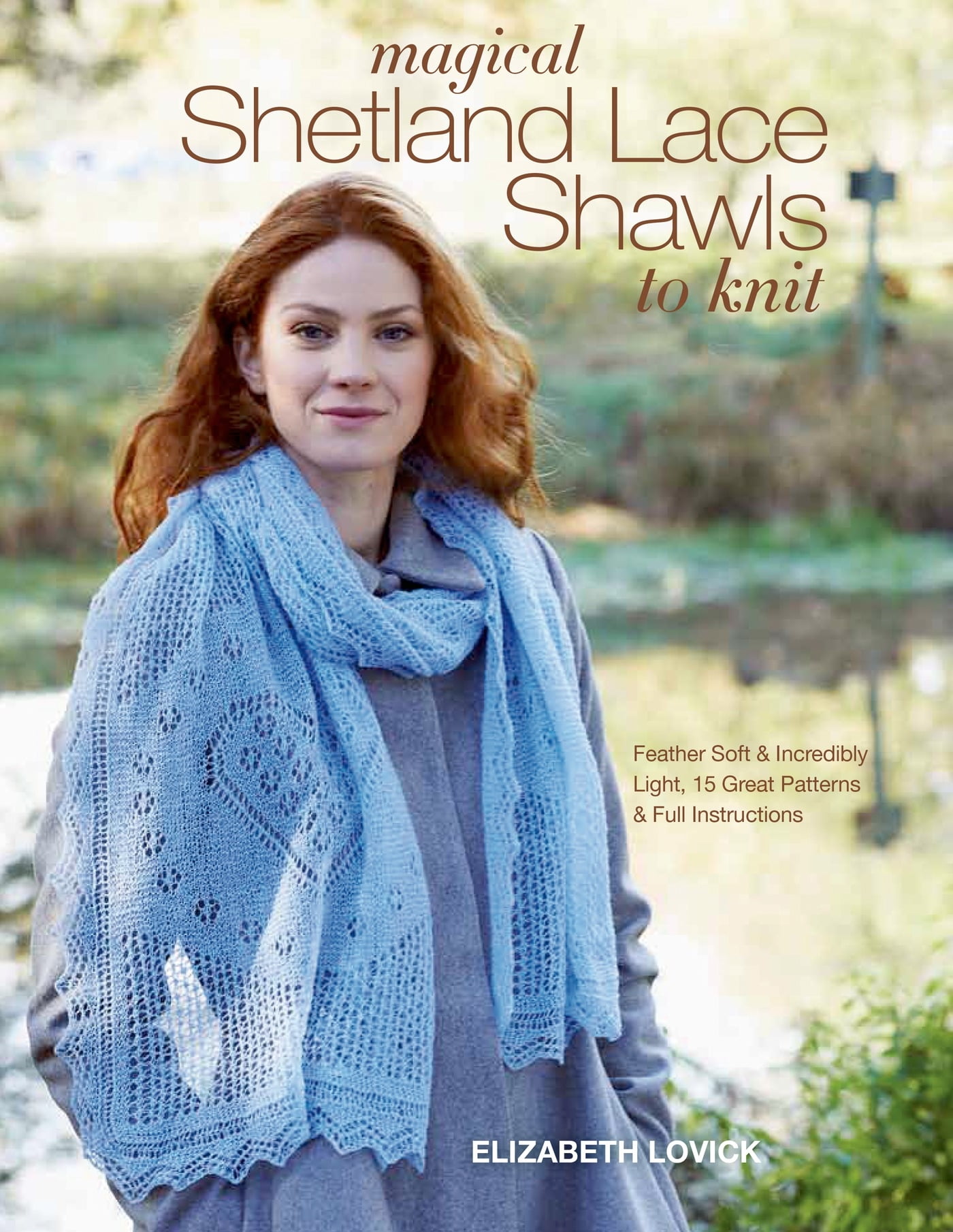Magical Shetland Lace Shawls to Knit Feather Soft and Incredibly