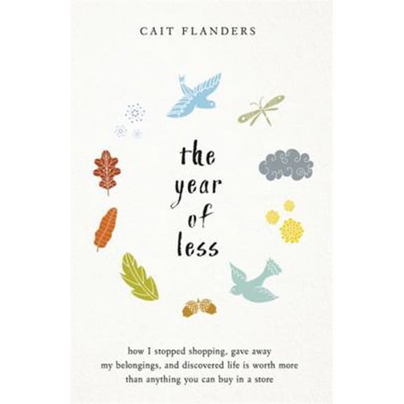 Pre-Owned The Year of Less: How I Stopped Shopping, Gave Away My Belongings, and Discovered Life Is Worth More Than Anything You Can Buy in a Stor (Hardcover) 1401954871 9781401954871