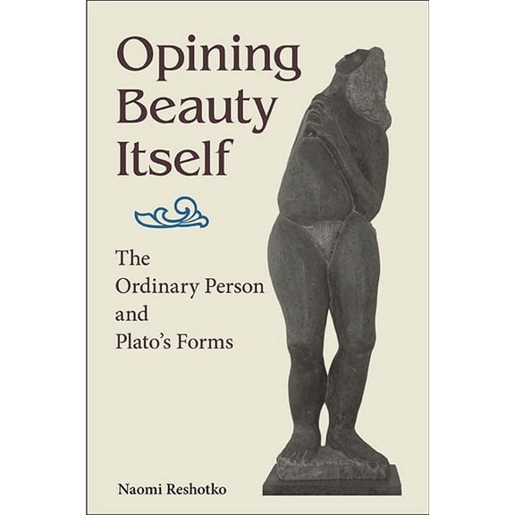 Suny Ancient Greek Philosophy Opining Beauty Itself: The Ordinary Person and Plato's Forms, (Paperback)