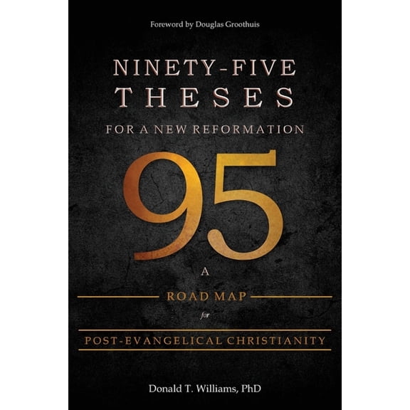 Ninety-Five Theses for a New Reformation: A Road Map for Post-Evangelical Christianity, (Paperback)