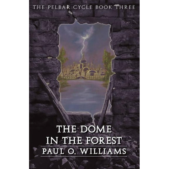 Beyond Armageddon: The Dome in the Forest : The Pelbar Cycle, Book Three (Paperback)
