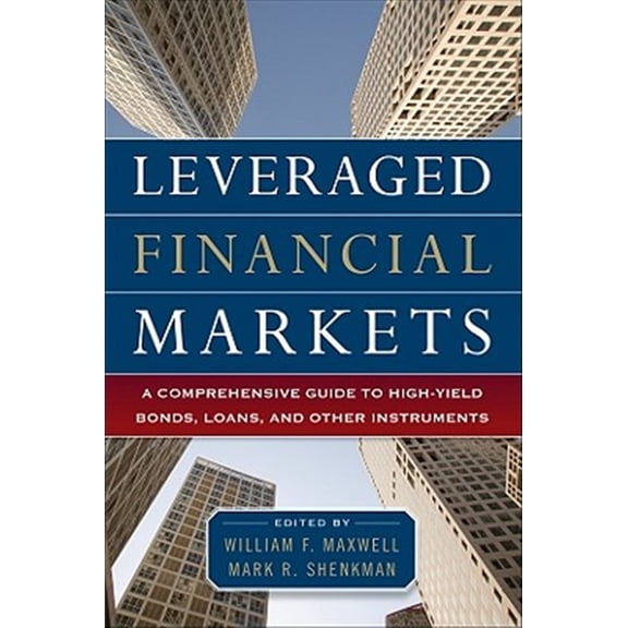 Pre-Owned Leveraged Financial Markets: A Comprehensive Guide to Loans, Bonds, and Other High-Yield Instruments (Hardcover) 0071746684 9780071746687