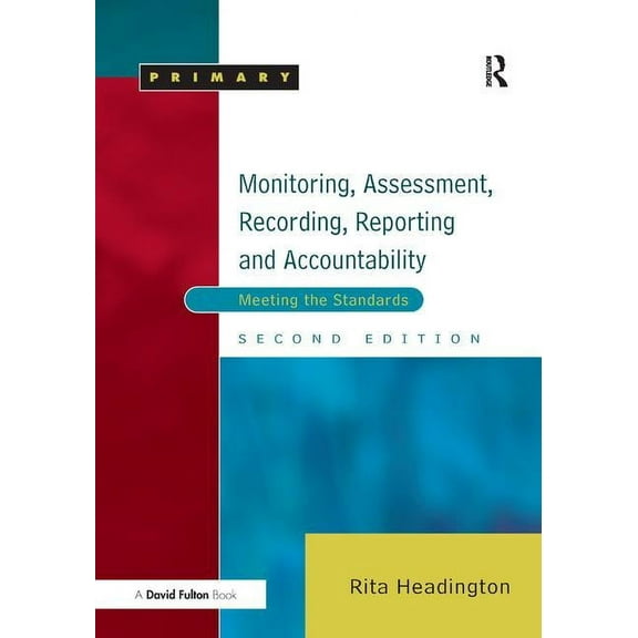 Early Years & Primary Monitoring, Assessment, Recording, Reporting and Accountability: Meeting the Standards, (Hardcover)