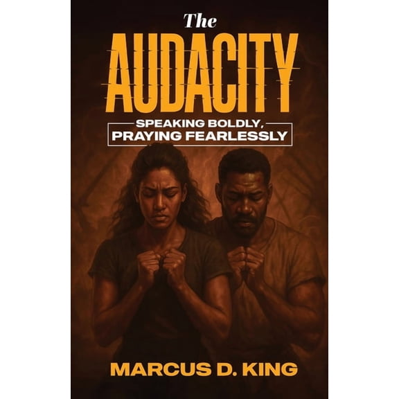 The Audacity: Speaking Boldy, Praying Fearlessly, (Paperback)