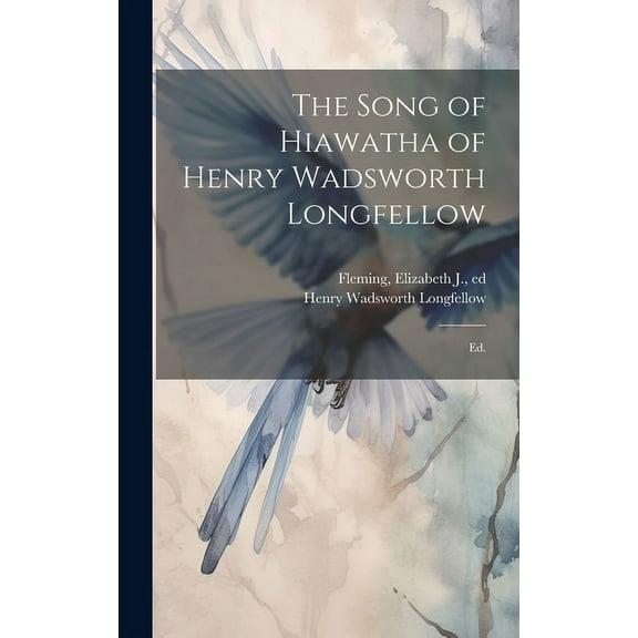 The Song of Hiawatha of Henry Wadsworth Longfellow; Ed. (Hardcover)