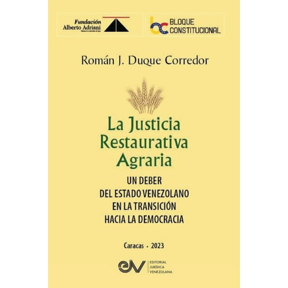 LA JUSTICIA RESTAURATIVA AGRARIA. Un deber del Estado Venezolano en la transiciÃ³n hacia la democracia, (Paperback)