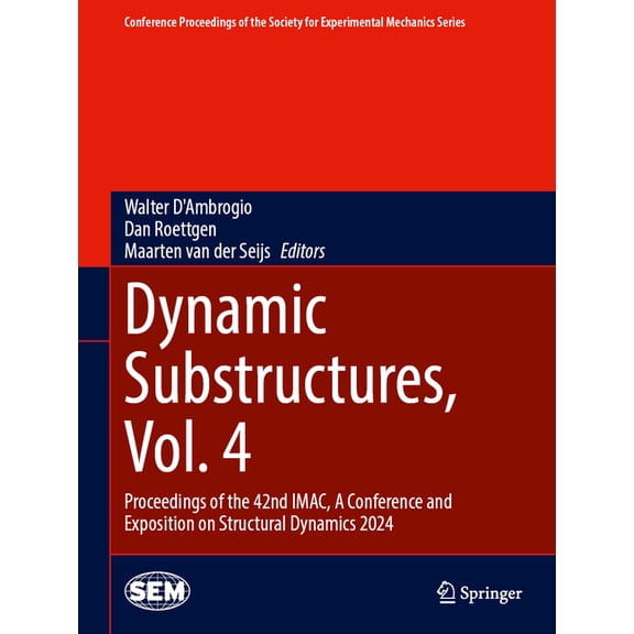 Conference Proceedings of the Society fo Dynamic Substructures, Vol. 4: Proceedings of the 42nd Imac, a Conference and Exposition on Structural Dynamics 2024, (Hardcover)