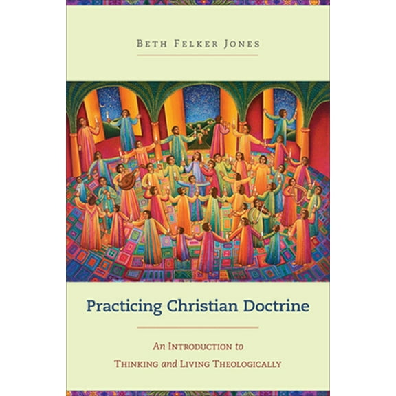 Pre-Owned Practicing Christian Doctrine: An Introduction to Thinking and Living Theologically (Paperback) 0801049334 9780801049330