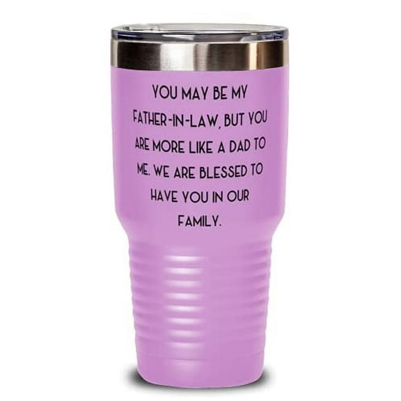 Unique Father-in-law Gifts, You May Be My Father-In-Law, But You Are More Like A Dad To Me. We, Father-in-law 30oz Tumbler From Daughter