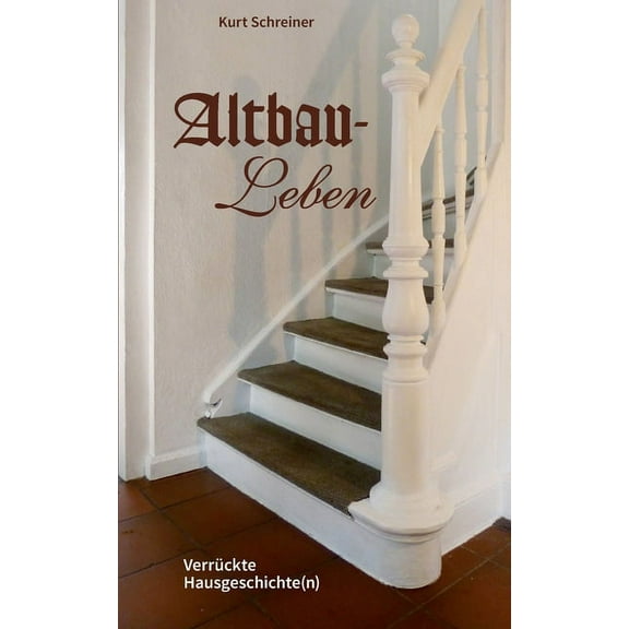 Altbau-Leben : Verrückte Hausgeschichte(n) (Paperback)