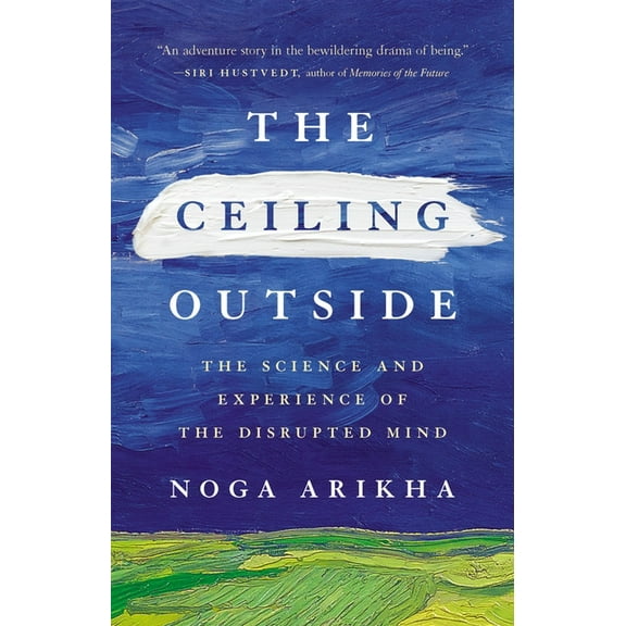 The Ceiling Outside: The Science and Experience of the Disrupted Mind, (Hardcover)