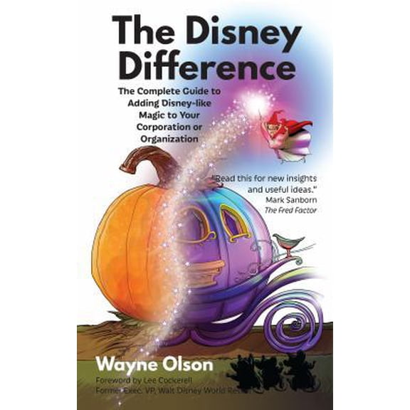 Pre-Owned The Disney Difference: The Complete Guide to Adding Disney-like Magic to Your Corporation or Organization (Paperback) 1683900278 9781683900276