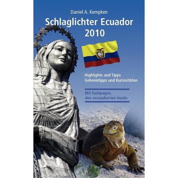 Schlaglichter Ecuador 2010: Highlights und Tipps, Geheimtipps und KuriositÃ¤ten, (Paperback)