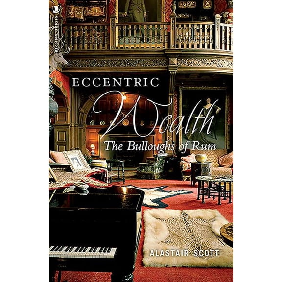 Eccentric Wealth: The Bulloughs of Rum (Paperback)