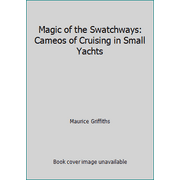 Magic of the Swatchways: Cameos of Cruising in Small Yachts, Used [Paperback]