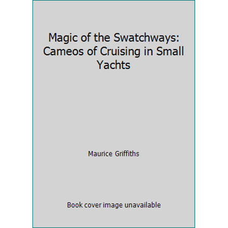 Magic of the Swatchways: Cameos of Cruising in Small Yachts, Used [Paperback]