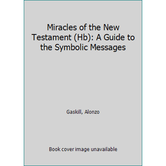 Pre-Owned Miracles of the New Testament (Hb): A Guide to the Symbolic Messages (Hardcover) 1462114644 9781462114641