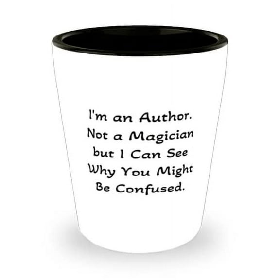 I'm an Author. Not a Magician but I Can See Why You. Shot Glass, Author Present From Coworkers, Nice Ceramic Cup For Friends, Gift ideas, Unique gift ideas, Best gift ideas, Christmas gift ideas,