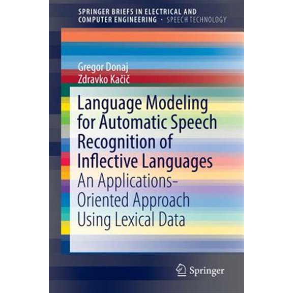 Pre-Owned Springerbriefs in Speech Technology: Language Modeling for Automatic Speech Recognition of Inflective Languages: An Applications-Oriented Approach Using Lexical Data (Paperback)
