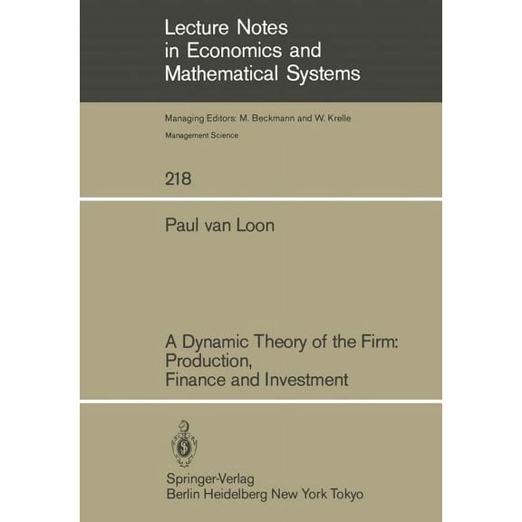Lecture Notes in Economic and Mathematic A Dynamic Theory of the Firm: Production, Finance and Investment, Book 218, (Paperback)