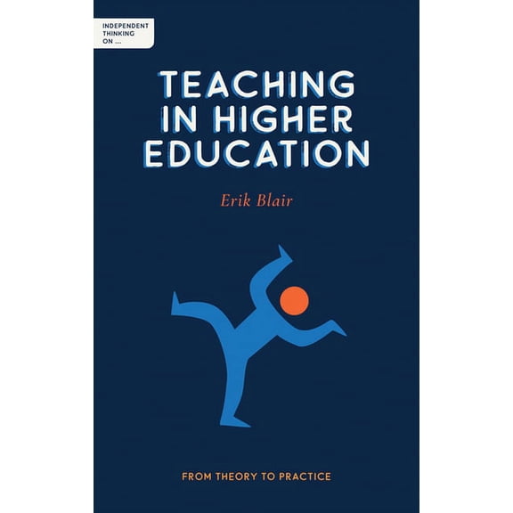 Independent Thinking on: Independent Thinking on Teaching in Higher Education: From Theory to Practice (Paperback)