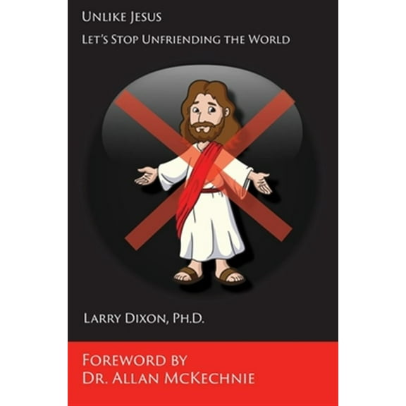 Unlike Jesus: Let's Stop Unfriending the World (Paperback)