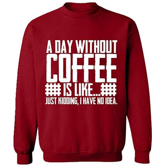 Unisex Crewneck Sweatshirt, A Day Without Coffee is Like, Slim Fit, Long Sleeve Sweater - Antiquee Cherry Small