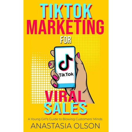 Teenage Girl and Business: TikTok Marketing for Viral Sales: A Young Girl's Guide to Blowing Customers' Minds (Paperback)