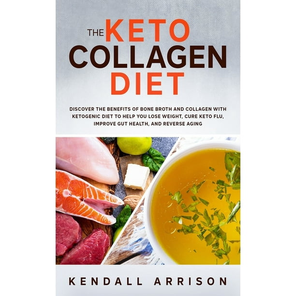 The Keto Collagen Diet : Discover the Benefits of Bone Broth and Collagen with Ketogenic Diet to Help You Lose Weight, Cure Keto Flu, Improve Gut Health, and Reverse Aging (Paperback) - The Keto Collagen Diet : Discover the Benefits of Bone Broth and Collagen with Ketogenic Diet to Help You Lose Weight, Cure Keto Flu, Improve Gut Health, and Reverse Aging (Paperback) -