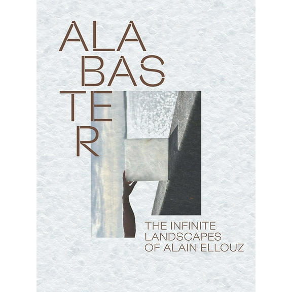 Alabaster: The Infinite Landscape of Alain Ellouz, (Hardcover)