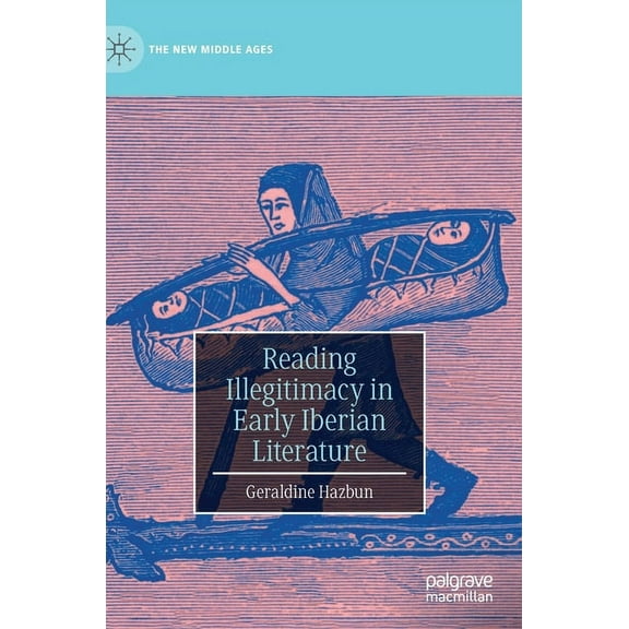 New Middle Ages Reading Illegitimacy in Early Iberian Literature, (Hardcover)