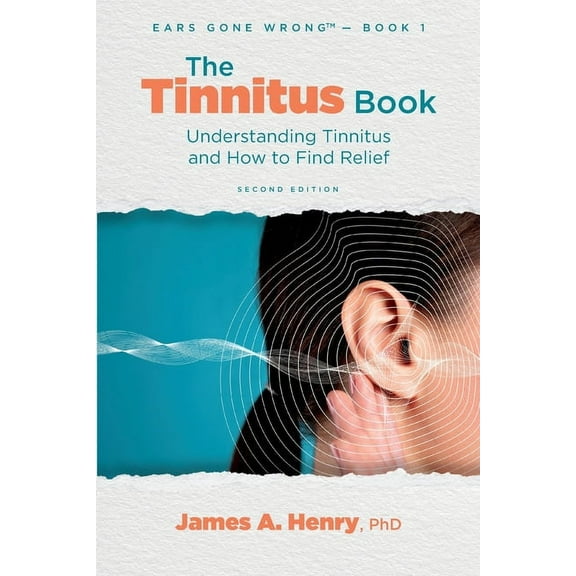 Ears Gone Wrong(tm) The Tinnitus Book: Understanding Tinnitus and How to Find Relief, Book 1, (Paperback)