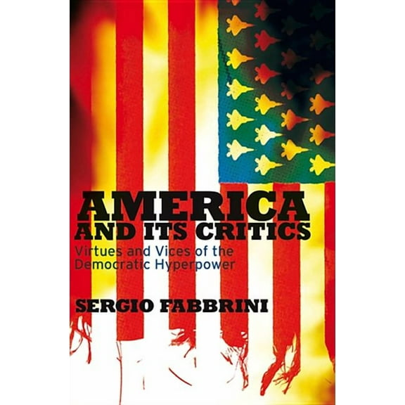 America and Its Critics: Virtues and Vices of the Democratic Hyperpower (Hardcover)
