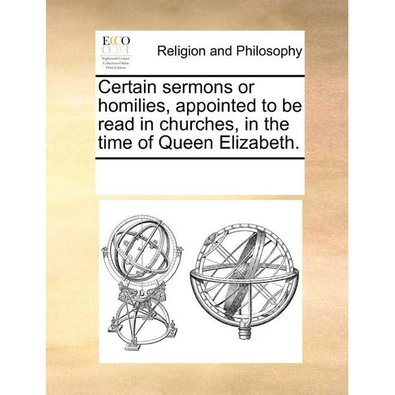 Certain sermons or homilies, appointed to be read in churches, in the time of Queen Elizabeth. (Paperback)