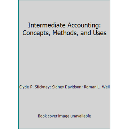 Intermediate Accounting: Concepts, Methods, and Uses [Paperback - Used]