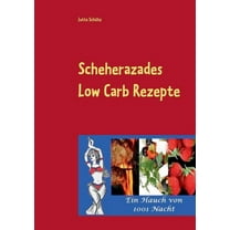 Scheherazades Low Carb Rezepte: Ein Hauch von 1001 Nacht, (Paperback)
